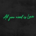 Green All you need is Love - LED Neon Sign